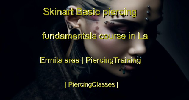 Skinart Basic piercing fundamentals course in La Ermita area | PiercingTraining | PiercingClasses | SkinartTraining-Colombia